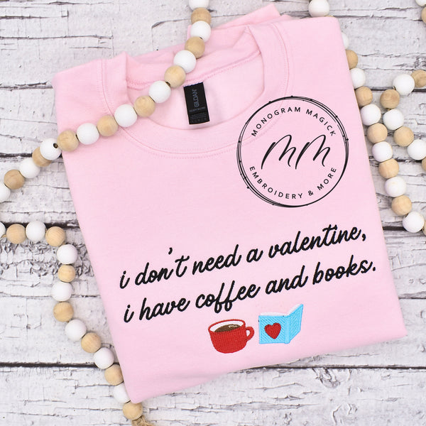 I Don't Need a Valentine Sweatshirt